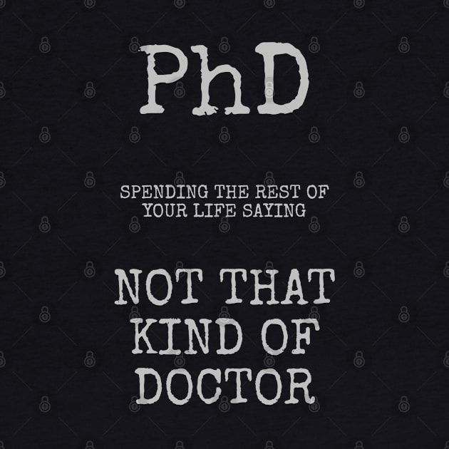 phd not that kind of doctor by Among the Leaves Apparel